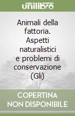 Animali della fattoria. Aspetti naturalistici e problemi di conservazione (Gli) libro