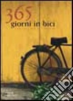 Trecentosessantacinque giorni in bici. Consigli per il ciclista libro