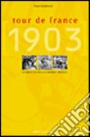 Tour de France 1903. La nascita della Grande Boucle libro di Facchinetti Paolo