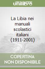 La Libia nei manuali scolastici italiani (1911-2001) libro