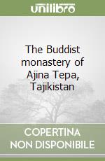 The Buddist monastery of Ajina Tepa, Tajikistan libro