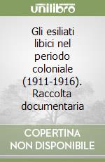 Gli esiliati libici nel periodo coloniale (1911-1916). Raccolta documentaria libro