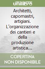 Architetti, capomastri, artigiani. L'organizzazione dei cantieri e della produzione artistica nell'Asia ellenistica. Ediz. italiana, inglese e francese libro