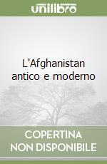L'Afghanistan antico e moderno libro