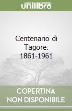 Centenario di Tagore. 1861-1961 libro