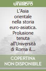 L'Asia orientale nella storia euro-asiatica. Prolusione tenuta all'Università di Roma il 19 febbraio 1955 libro