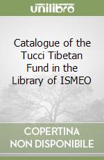 Catalogue of the Tucci Tibetan Fund in the Library of ISMEO (1) libro