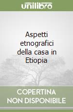 Aspetti etnografici della casa in Etiopia libro