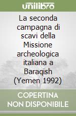 La seconda campagna di scavi della Missione archeologica italiana a Baraqish (Yemen 1992) libro