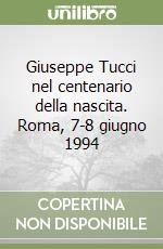 Giuseppe Tucci nel centenario della nascita. Roma, 7-8 giugno 1994 libro