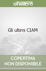 Gli ultimi CIAM libro