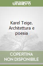 Karel Teige. Architettura e poesia libro