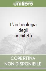 L'archeologia degli architetti libro