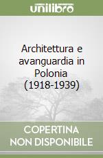 Architettura e avanguardia in Polonia (1918-1939) libro