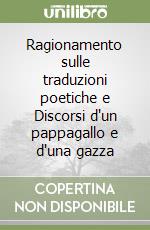 Ragionamento sulle traduzioni poetiche e Discorsi d'un pappagallo e d'una gazza