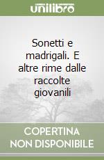 Sonetti e madrigali. E altre rime dalle raccolte giovanili libro