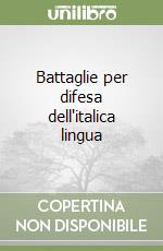 Battaglie per difesa dell'italica lingua libro