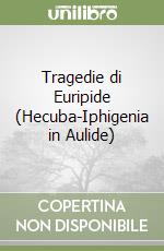 Tragedie di Euripide (Hecuba-Iphigenia in Aulide) libro