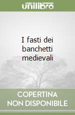 I fasti dei banchetti medievali libro