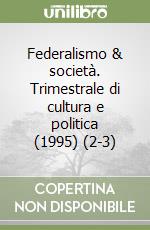 Federalismo & società. Trimestrale di cultura e politica (1995) (2-3) libro