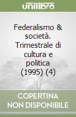 Federalismo & società. Trimestrale di cultura e politica (1995) (4) libro