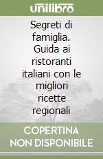 Segreti di famiglia. Guida ai ristoranti italiani con le migliori ricette regionali libro