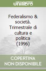 Federalismo & società. Trimestrale di cultura e politica (1996) (2) libro