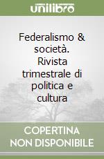 Federalismo & società. Rivista trimestrale di politica e cultura libro