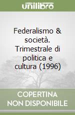 Federalismo & società. Trimestrale di politica e cultura (1996) (3) libro