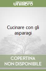 Cucinare con gli asparagi libro