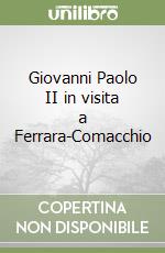 Giovanni Paolo II in visita a Ferrara-Comacchio libro