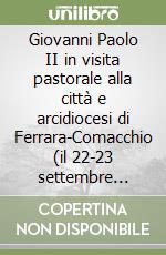 Giovanni Paolo II in visita pastorale alla città e arcidiocesi di Ferrara-Comacchio (il 22-23 settembre 1990) libro