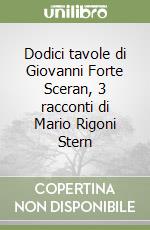 Dodici tavole di Giovanni Forte Sceran, 3 racconti di Mario Rigoni Stern libro