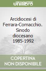 Arcidiocesi di Ferrara-Comacchio. Sinodo diocesano 1985-1992 libro