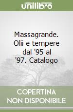 Massagrande. Olii e tempere dal '95 al '97. Catalogo