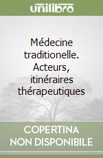 Médecine traditionelle. Acteurs, itinéraires thérapeutiques libro