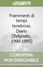 Frammenti di tempi tenebrosi. Diario (Belgrado, 1990-1995) libro