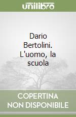 Dario Bertolini. L'uomo, la scuola libro