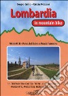 Lombardia in mountain bike. Vol. 2: Parco del Ticino e Prealpi varesine. 35 itinerari tra Canton Ticino, Lago Maggiore, Varesotto, parco del Ticino e Lomellina libro