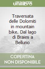 Traversata delle Dolomiti in mountain bike. Dal lago di Braies a Belluno