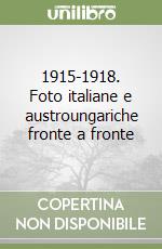 1915-1918. Foto italiane e austroungariche fronte a fronte libro