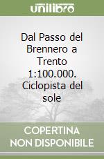 Dal Passo del Brennero a Trento 1:100.000. Ciclopista del sole libro