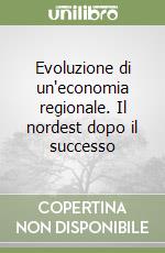 Evoluzione di un'economia regionale. Il nordest dopo il successo libro