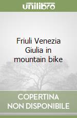 Friuli Venezia Giulia in mountain bike (2) libro