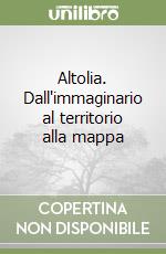 Altolia. Dall'immaginario al territorio alla mappa libro