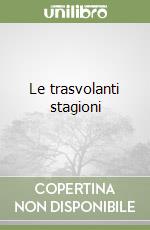 Le trasvolanti stagioni libro