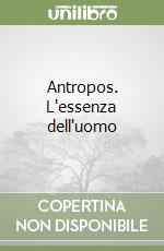 Antropos. L'essenza dell'uomo libro