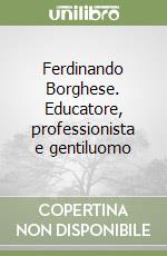 Ferdinando Borghese. Educatore, professionista e gentiluomo libro