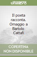 Il poeta racconta. Omaggio a Bartolo Cattafi