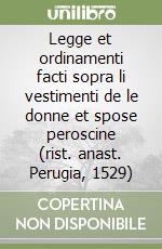 Legge et ordinamenti facti sopra li vestimenti de le donne et spose peroscine (rist. anast. Perugia, 1529) libro